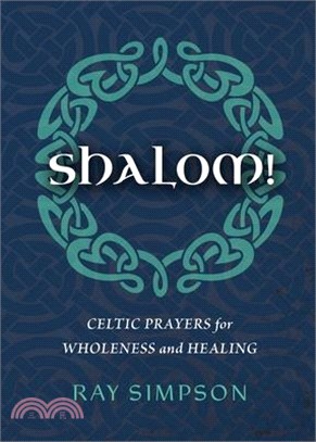 Shalom!: Celtic Prayers for Wholeness and Healing