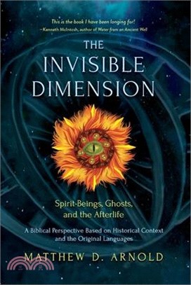 The Invisible Dimension: Spirit-Beings, the Afterlife, and Ghosts