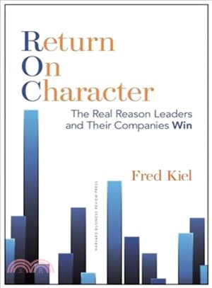 Return on Character ─ The Real Reason Leaders and Their Companies Win