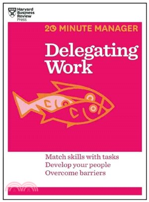 Delegating Work ─ Match Skills With Tasks Develop Your People Overcome Barriers