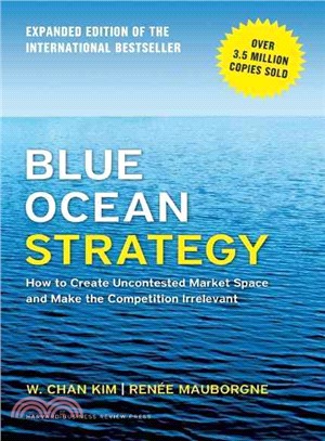 Blue Ocean Strategy ─ How to Create Uncontested Market Space and Make the Competition Irrelevant