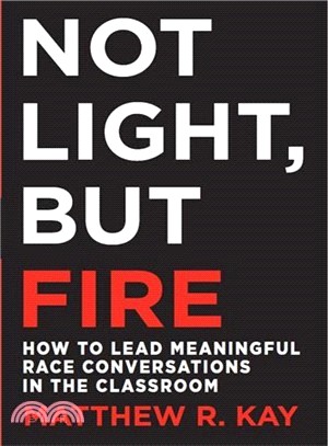 Not Light, but Fire ― How to Lead Meaningful Race Conversations in the Classroom