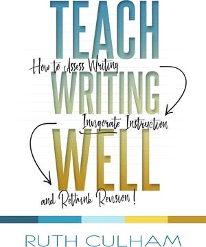 Teach Writing Well ― How to Assess Writing, Invigorate Instruction, and Rethink Revision