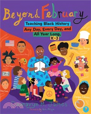 Beyond February: Teaching Black History Any Day, Every Day, and All Year Long, K-3