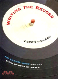Writing the Record ─ The Village Voice and the Birth of Rock Criticism