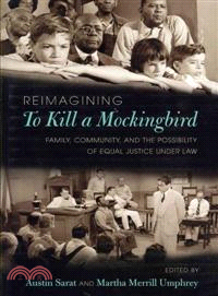Reimagining to Kill a Mockingbird ─ Family, Community, and the Possibility of Equal Justice Under Law