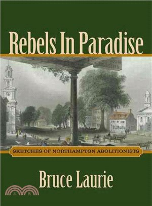 Rebels in Paradise ─ Sketches of Northampton Abolitionists