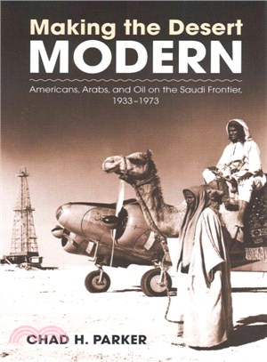 Making the Desert Modern ─ Americans, Arabs, and Oil on the Saudi Frontier, 1933-1973