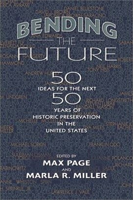 Bending the Future ─ Fifty Ideas for the Next Fifty Years of Historic Preservation in the United States