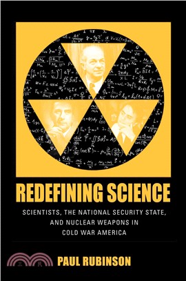 Redefining Science ─ Scientists, the National Security State, and Nuclear Weapons in Cold War America