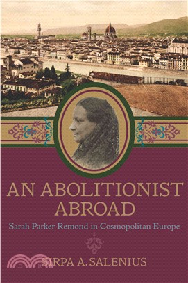 An Abolitionist Abroad ─ Sarah Parker Remond in Cosmopolitan Europe