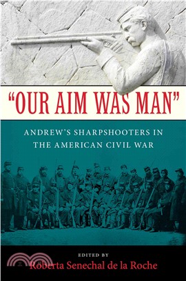 Our Aim Was Man ─ Andrew's Sharpshooters in the American Civil War