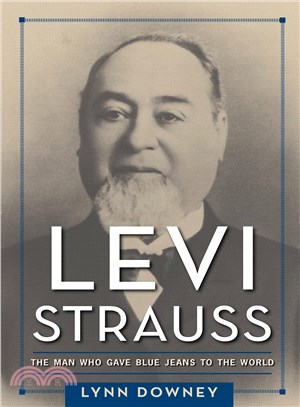 Levi Strauss ─ The Man Who Gave Blue Jeans to the World