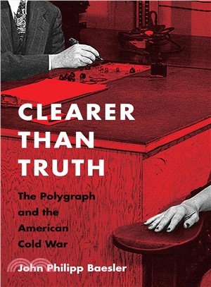 Clearer Than Truth ― The Polygraph and the American Cold War