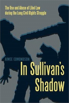 In Sullivan's Shadow ― The Use and Abuse of Libel Law During the Long Civil Rights Struggle