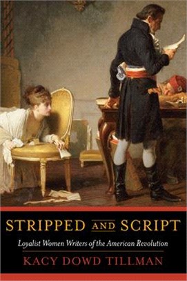 Stripped and Script ― Loyalist Women Writers of the American Revolution