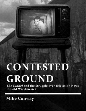 Contested Ground ― The Tunnel and the Struggle over Television News in Cold War America