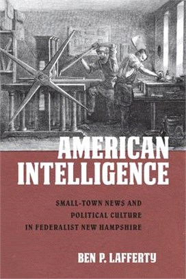 American Intelligence ― Small-town News and Political Culture in Federalist New Hampshire