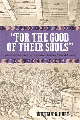 For the Good of Their Souls ― Performing Christianity in Eighteenth-Century Mohawk Country