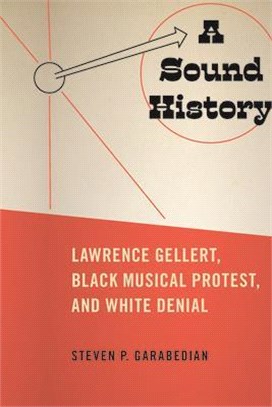 A Sound History ― Lawrence Gellert, Black Musical Protest, and White Denial