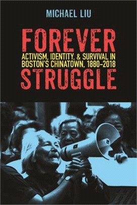 Forever Struggle ― Activism, Identity, and Survival in Boston's Chinatown, 1880-2018