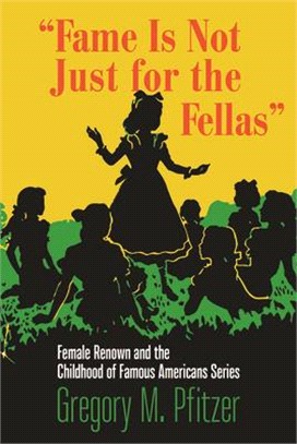 Fame Is Not Just for the Fellas: Female Renown and the Childhood of Famous Americans Series