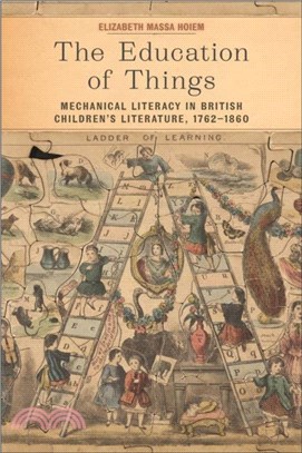The Education of Things：Mechanical Literacy in British Children's Literature, 1762-1860
