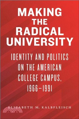 Making the Radical University：Identity and Politics on the American College Campus, 1966-1991