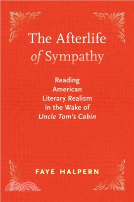 The Afterlife of Sympathy：Reading American Literary Realism in the Wake of "Uncle Tom's Cabin