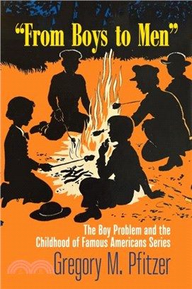 From Boys to Men：The Boy Problem and the Childhood of Famous Americans Series