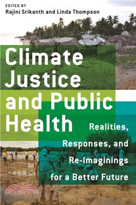 Climate Justice and Public Health：Realities, Responses, and Reimaginings for a Better Future