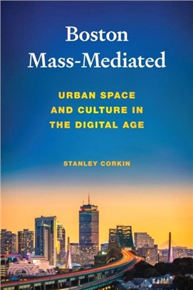 Boston Mass-Mediated：Urban Space and Culture in the Digital Age