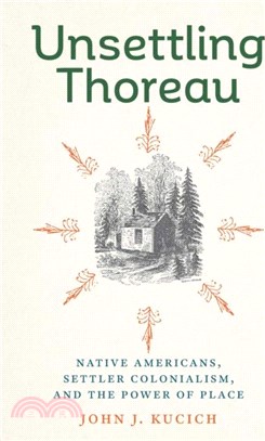 Unsettling Thoreau：Native Americans, Settler Colonialism, and the Power of Place