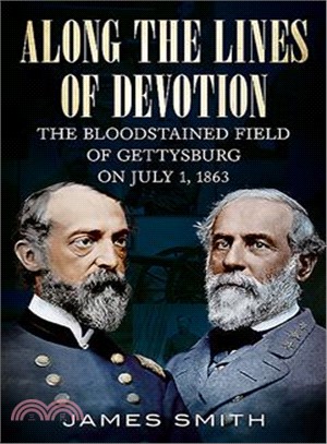 Along the Lines of Devotion ─ The Bloodstained Field of Gettysburg on July 1, 1863