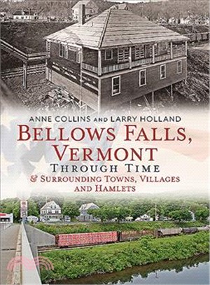 Bellows Falls, Vermont Through Time & Surrounding Towns, Villages and Hamlets