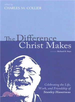 The Difference Christ Makes ― Celebrating the Life, Work, and Friendship of Stanley Hauerwas