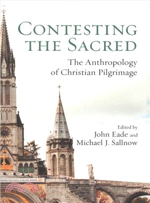 Contesting the Sacred ― The Anthropology of Christian Pilgrimage