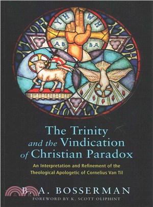 The Trinity and the Vindication of Christian Paradox ─ An Interpretation and Refinement of the Theological Apologetic of Cornelius Van Til