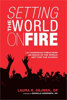 Setting the World on Fire ― Lay Dominican Preachers As Grace in the World, Gift for the Church