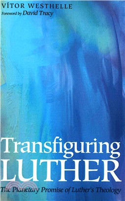 Transfiguring Luther ― The Planetary Promise of Luther's Theology