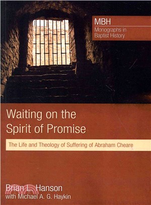 Waiting on the Spirit of Promise ― The Life and Theology of Suffering of Abraham Cheare