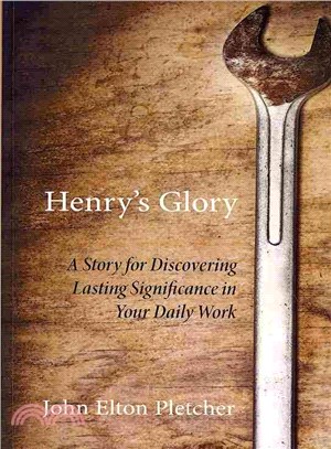 Henry??Glory ― A Story for Discovering Lasting Significance in Your Daily Work
