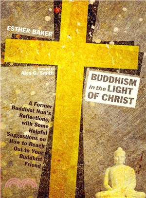 Buddhism in the Light of Christ ― A Former Buddhist Nun??Reflections, With Some Helpful Suggestions on How to Reach Out to Your Buddhist Friends