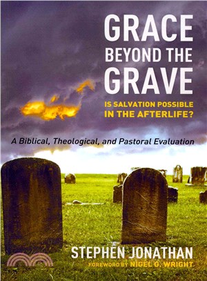 Grace Beyond the Grave ― Is Salvation Possible in the Afterlife? a Biblical, Theological, and Pastoral Evaluation