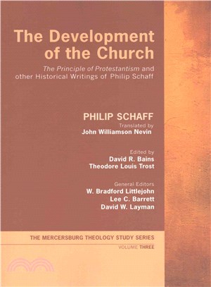 The Development of the Church ― The Principle of Protestantism and Other Historical Writings of Philip Schaff