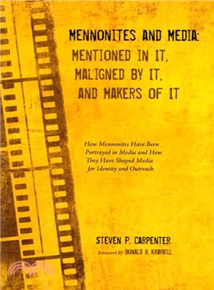 Mennonites and Media ― Mentioned in It, Maligned by It, and Makers of It