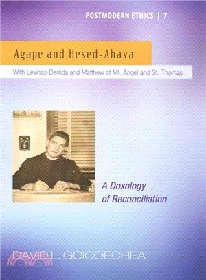 Agape and Hesed-ahava ― With Levinas-derrida and Matthew at Mt. Angel and St. Thomas: a Doxology of Reconciliation