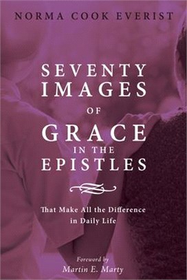 Seventy Images of Grace in the Epistles ― That Make All the Difference in Daily Life