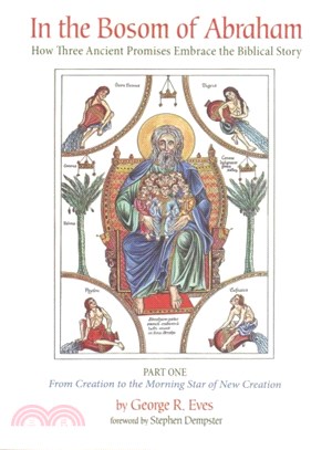 In the Bosom of Abraham ― How Three Ancient Promises Embrace the Biblical Story: from Creation to the Morning Star of New Creation