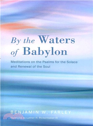 By the Waters of Babylon ― Meditations on the Psalms for the Solace and Renewal of the Soul